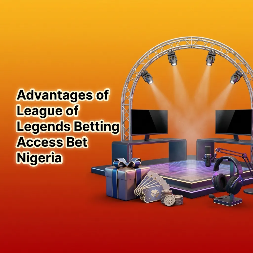 Nigerian esports betting platform showing League of Legends wagering benefits including bonuses and local payment options